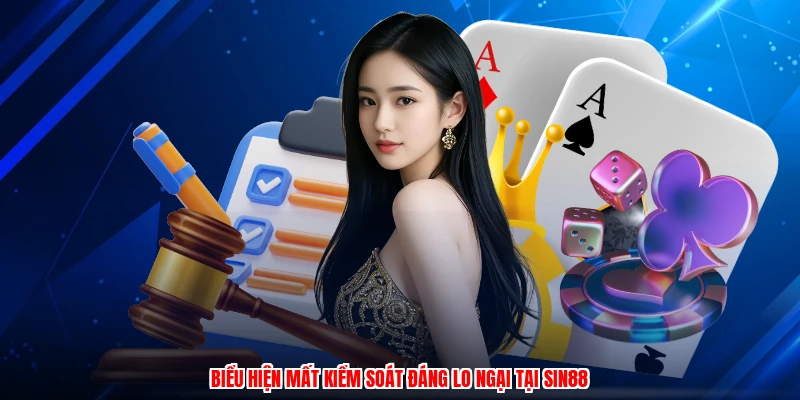 Biểu hiện mất kiểm soát đáng lo ngại tại SIN88