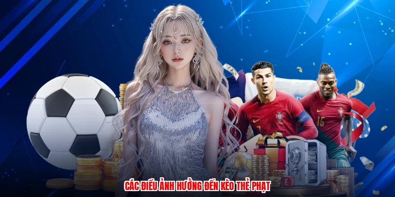 Các điều ảnh hưởng đến kèo thẻ phạt