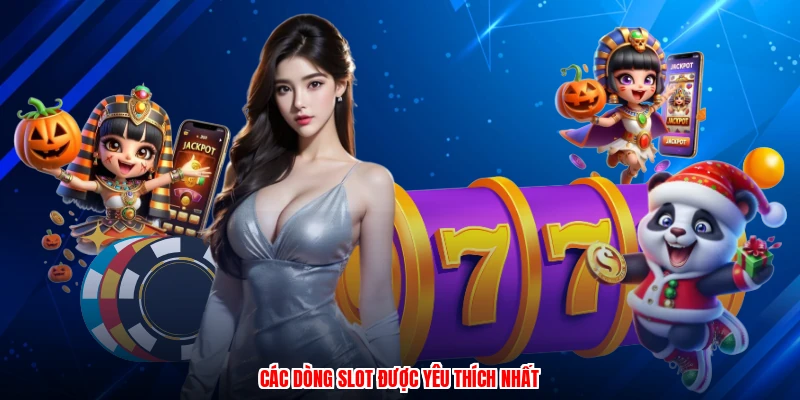 Các dòng slot được yêu thích nhất