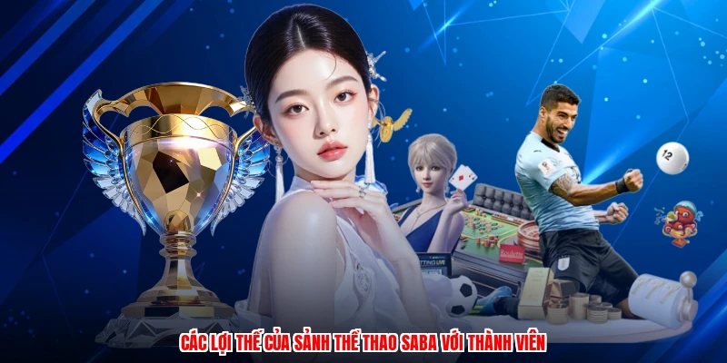 Các lợi thế của sảnh thể thao SABA với thành viên