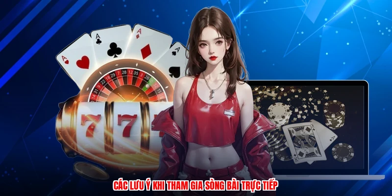 Các lưu ý khi tham gia sòng bài trực tiếp