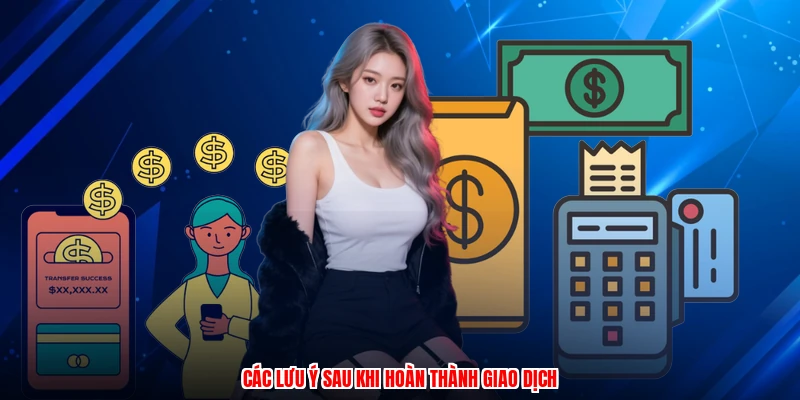 Các lưu ý sau khi hoàn thành giao dịch
