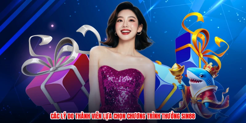 Các lý do thành viên lựa chọn chương trình thưởng SIN88