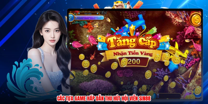 Các tựa game hấp dẫn thu hút hội viên SIN88