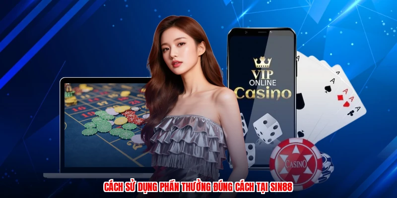 Cách sử dụng phần thưởng đúng cách tại SIN88