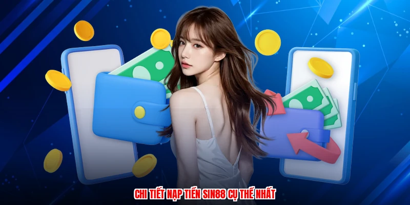 Chi tiết nạp tiền SIN88 cụ thể nhất
