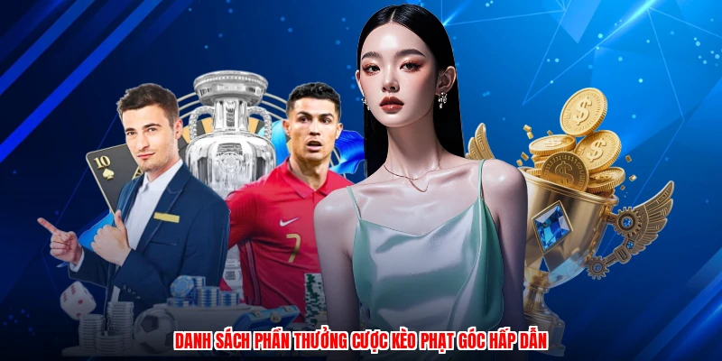 Danh sách phần thưởng cược kèo phạt góc hấp dẫn
