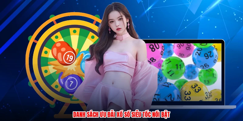 Danh sách ưu đãi xổ số siêu tốc nổi bật