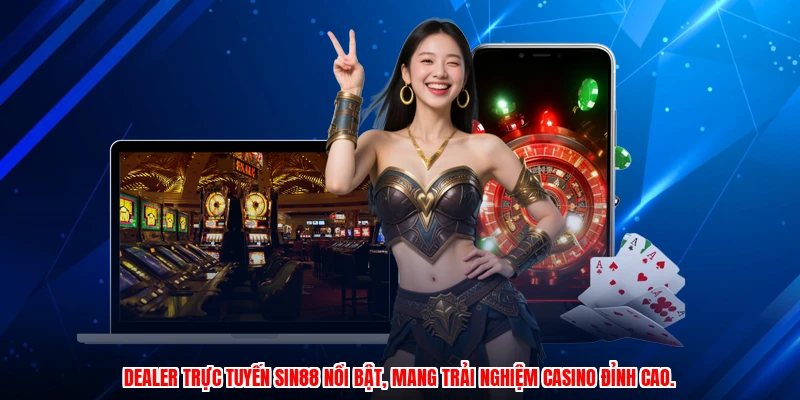 Dealer trực tuyến SIN88 nổi bật, mang trải nghiệm casino đỉnh cao.