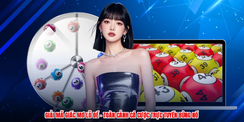Giải Mã Giấc Mơ Lô Đề - Toàn Cảnh Cá Cược Trực Tuyến Bùng Nổ