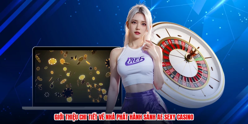 Giới thiệu chi tiết về nhà phát hành sảnh AE sexy casino