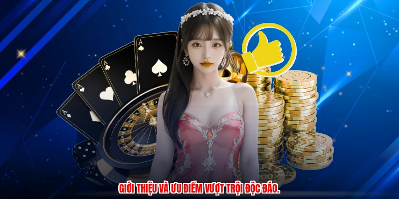Giới thiệu và ưu điểm vượt trội độc đáo.
