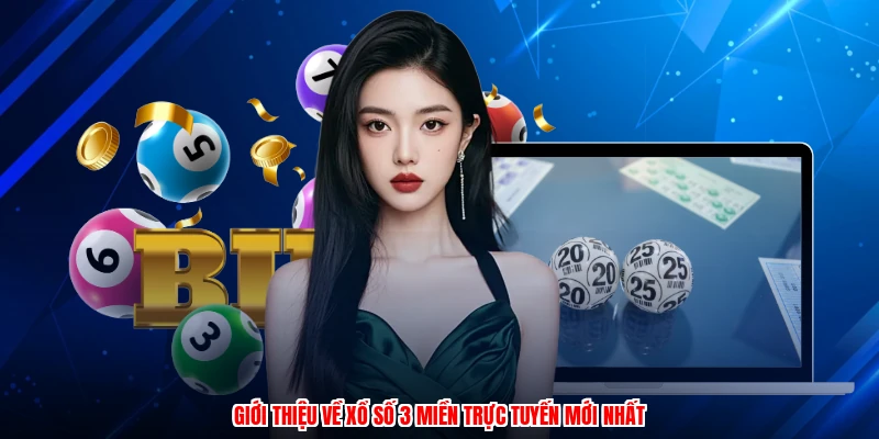Giới thiệu về xổ số 3 miền trực tuyến mới nhất