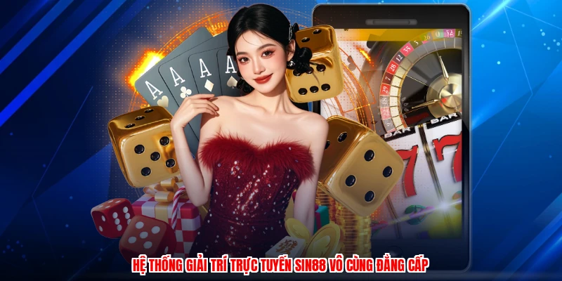 he-thong-giai-tri-truc-tuyen-sin88-vo-cung-dang-cap.webp