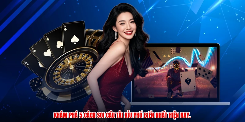 Khám phá 5 cách soi cầu tài xỉu phổ biến nhất hiện nay.