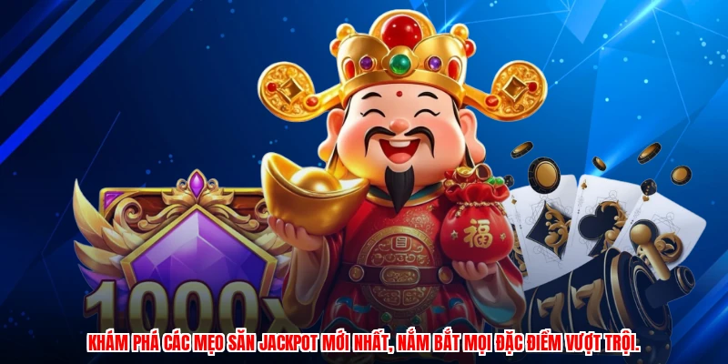 Khám phá các mẹo săn jackpot mới nhất, nắm bắt mọi đặc điểm vượt trội.