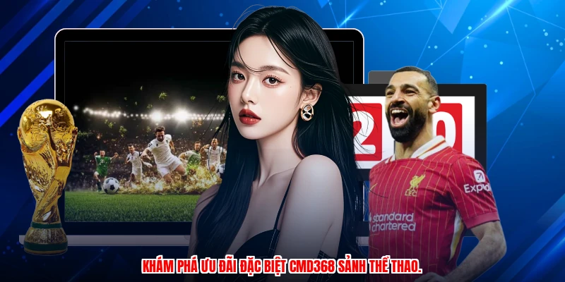 Khám phá ưu đãi đặc biệt CMD368 sảnh thể thao.