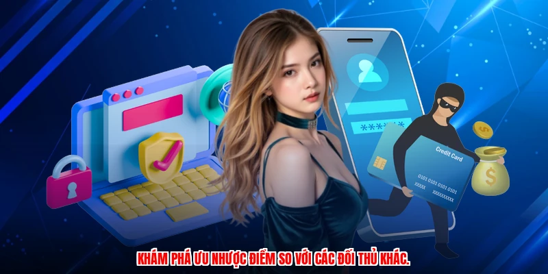 Khám phá ưu nhược điểm so với các đối thủ khác.