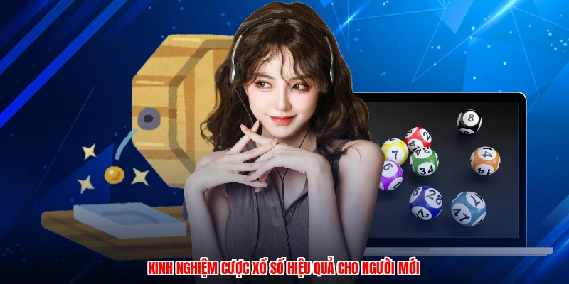 Kinh nghiệm cược xổ số hiệu quả cho người mới