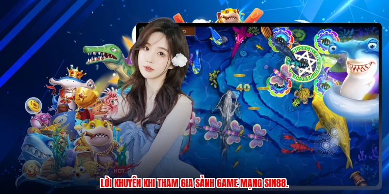 Lời khuyên khi tham gia sảnh game mạng SIN88.