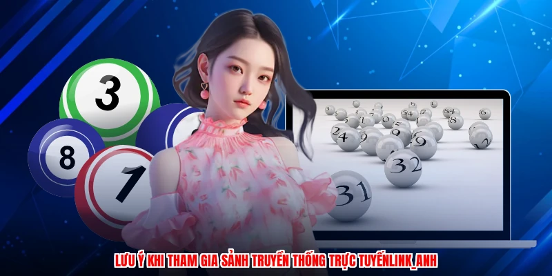 Lưu ý khi tham gia sảnh truyền thống trực tuyếnlink_anh
