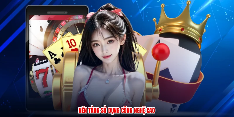 Nền tảng sử dụng công nghệ cao