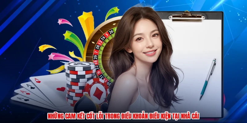 Những cam kết cốt lõi trong điều khoản điều kiện tại nhà cái