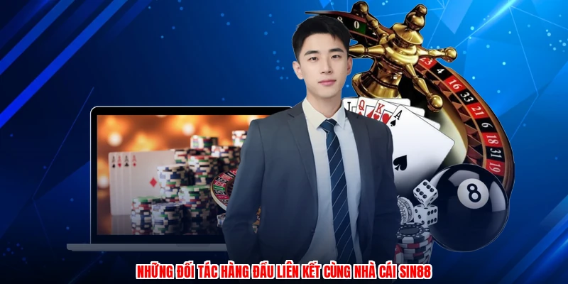 Những đối tác hàng đầu liên kết cùng nhà cái SIN88