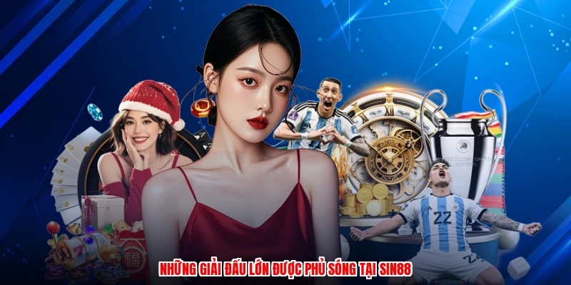 Những giải đấu lớn được phủ sóng tại SIN88