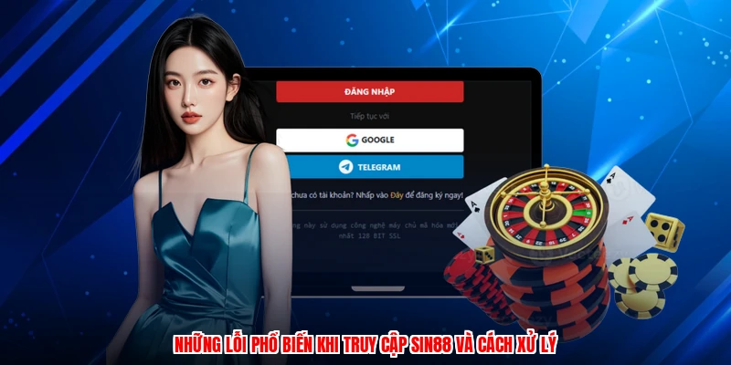 Những lỗi phổ biến khi truy cập SIN88 và cách xử lý