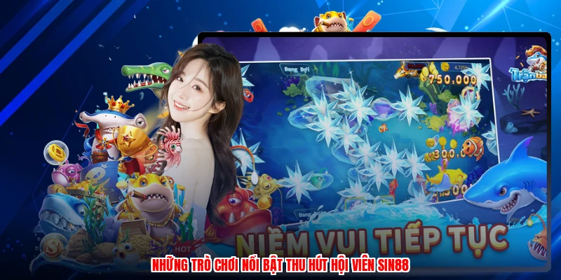 Những trò chơi nổi bật thu hút hội viên SIN88