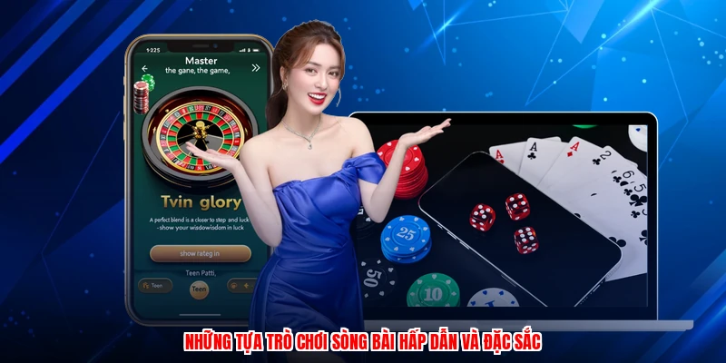 Những tựa trò chơi sòng bài hấp dẫn và đặc sắc