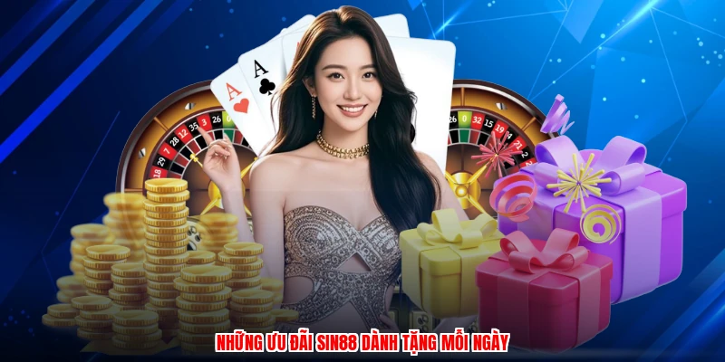 Những ưu đãi SIN88 dành tặng mỗi ngày