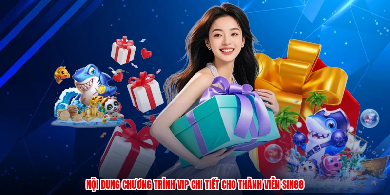 Nội dung chương trình VIP chi tiết cho thành viên SIN88