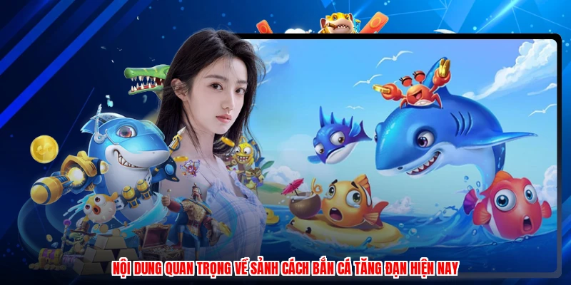 Nội dung quan trọng về sảnh cách bắn cá tăng đạn hiện nay