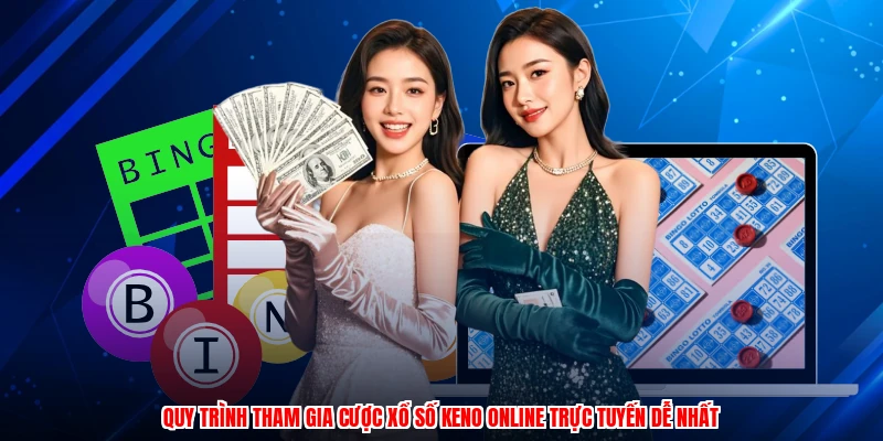 Quy trình tham gia cược xổ số keno online trực tuyến dễ nhất