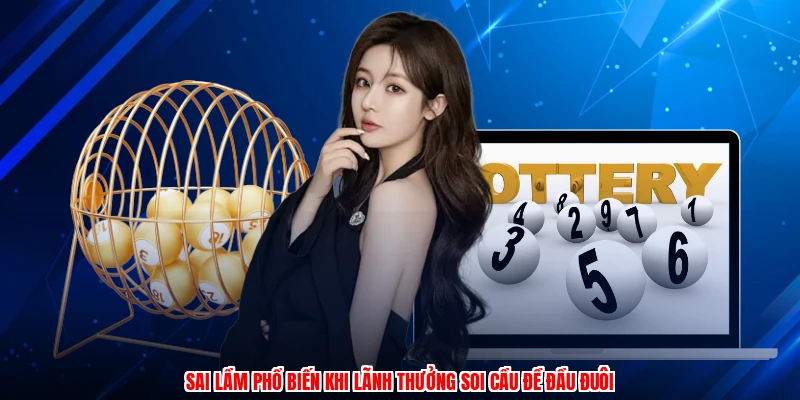 Sai lầm phổ biến khi lãnh thưởng soi cầu đề đầu đuôi