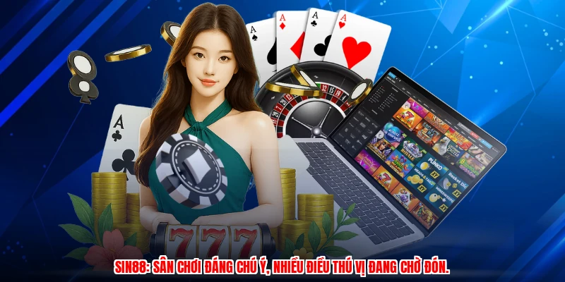 SIN88: sân chơi đáng chú ý, nhiều điều thú vị đang chờ đón.