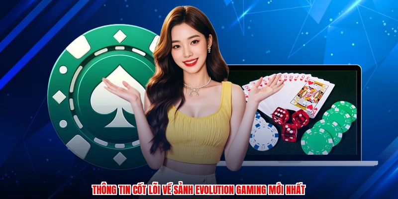 Thông tin cốt lõi về sảnh evolution gaming mới nhất