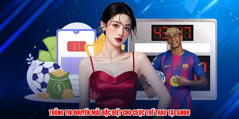 Thông tin khuyến mãi đặc biệt cho cược thể thao tại SIN88