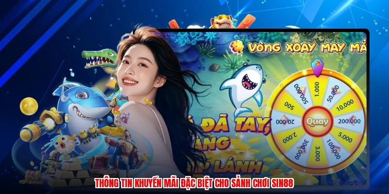 Thông tin khuyến mãi đặc biệt cho sảnh chơi SIN88