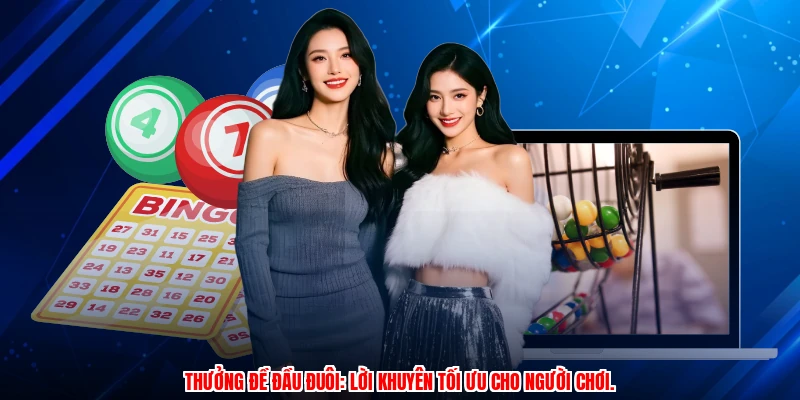 Thưởng đề đầu đuôi: lời khuyên tối ưu cho người chơi.