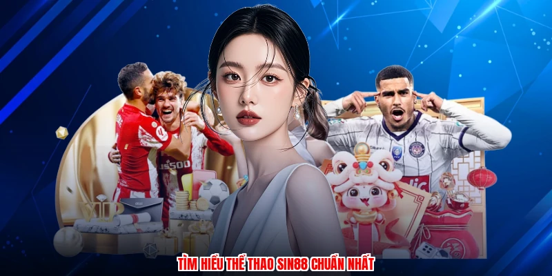 Tìm hiểu thể thao SIN88 chuẩn nhất