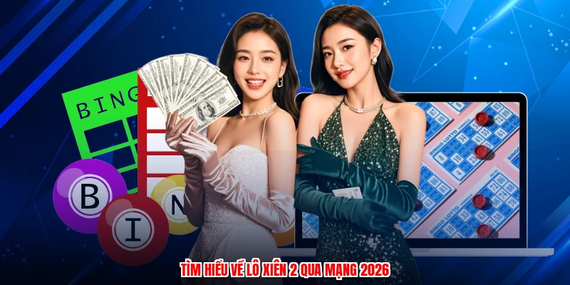 Tìm hiểu về lô xiên 2 qua mạng 2026