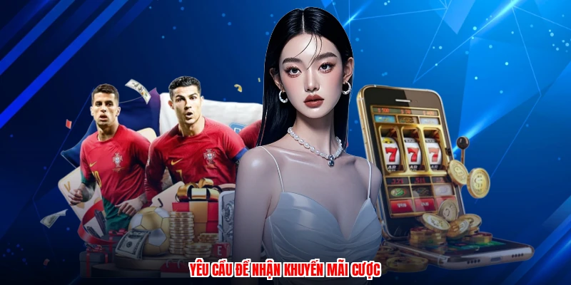 Yêu cầu để nhận khuyến mãi cược